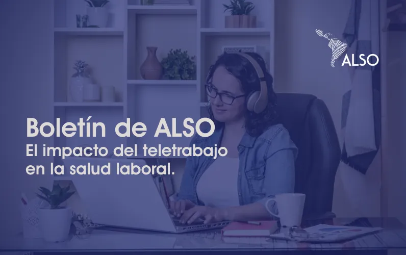 Boletín de ALSO: El teletrabajo y su impacto en la salud y seguridad laboral